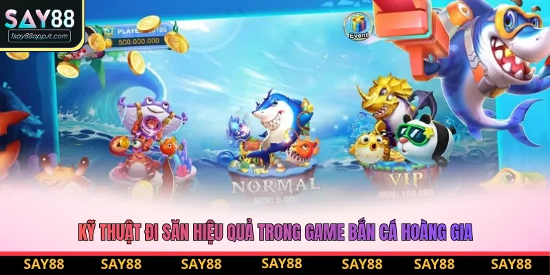 Kỹ thuật đi săn hiệu quả trong game bắn cá Hoàng Gia Kỹ thuật đi săn hiệu quả trong game bắn cá Hoàng Gia