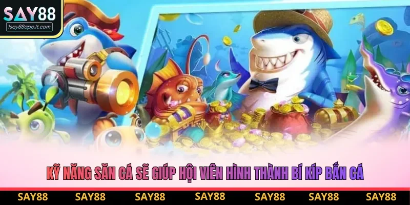 Kỹ năng săn cá sẽ giúp hội viên hình thành bí kíp bắn cá Kỹ năng săn cá sẽ giúp hội viên hình thành bí kíp bắn cá