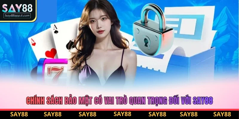 Chính sách bảo mật có vai trò quan trọng đối với nhà cái Say88