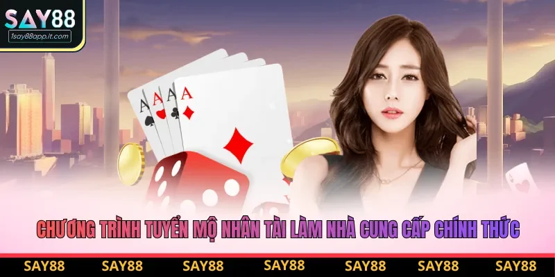 Chương trình tuyển mộ nhân tài làm nhà cung cấp chính thức tại Say88 Chương trình tuyển mộ nhân tài làm nhà cung cấp chính thức tại Say88