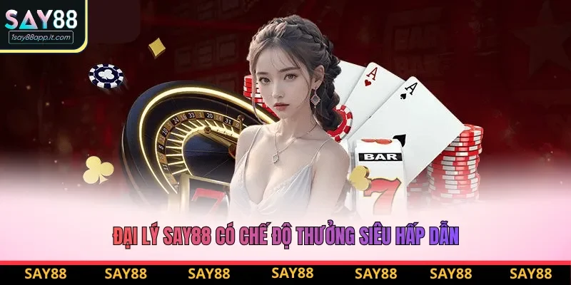 Đại lý Say88 có chế độ thưởng siêu hấp dẫn Đại lý Say88 có chế độ thưởng siêu hấp dẫn