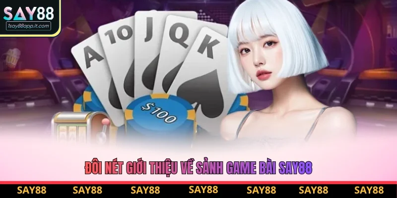 Đôi nét giới thiệu về sảnh game bài Say88 Đôi nét giới thiệu về sảnh game bài Say88