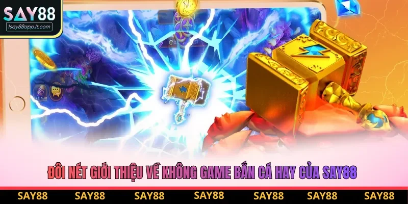 Đôi nét giới thiệu về không game bắn cá hay của say88 