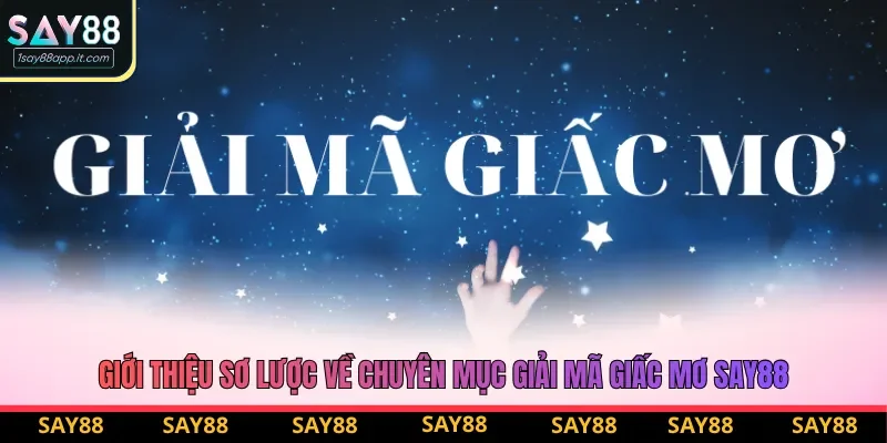 Giới thiệu sơ lược về chuyên mục giải mã giấc mơ say88 Giới thiệu sơ lược về chuyên mục giải mã giấc mơ say88