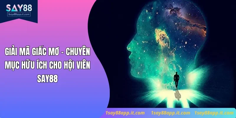 Giải Mã Giấc Mơ - Chuyên Mục Hữu Ích Cho Hội Viên Say88