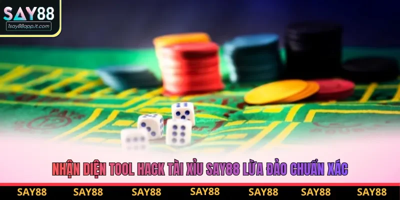 Nhận diện tool hack tài xỉu Say88 lừa đảo chuẩn xác