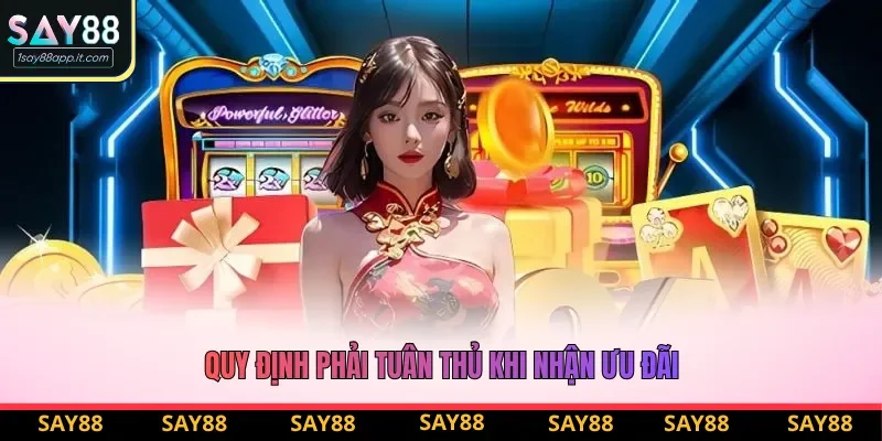 Quy định phải tuân thủ khi nhận ưu đãi Quy định phải tuân thủ khi nhận ưu đãi