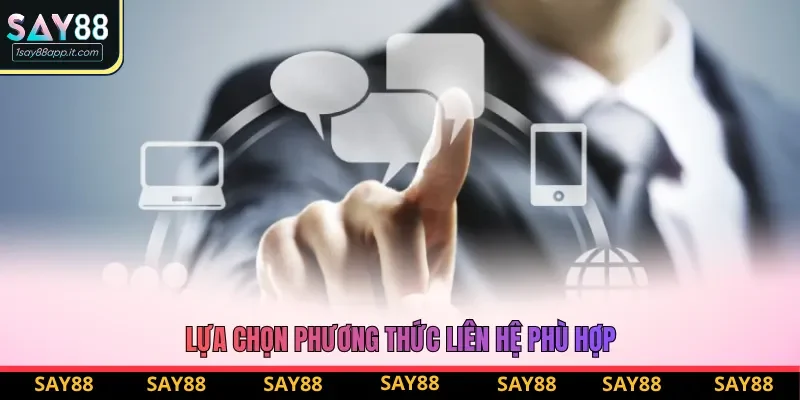Lựa chọn phương thức liên hệ phù hợp Lựa chọn phương thức liên hệ phù hợp