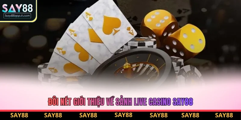 Đôi nét giới thiệu về sảnh Live Casino Say88 Đôi nét giới thiệu về sảnh Live Casino Say88