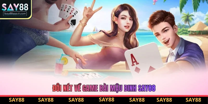 Đôi nét về game bài mậu binh Say88 Đôi nét về game bài mậu binh Say88