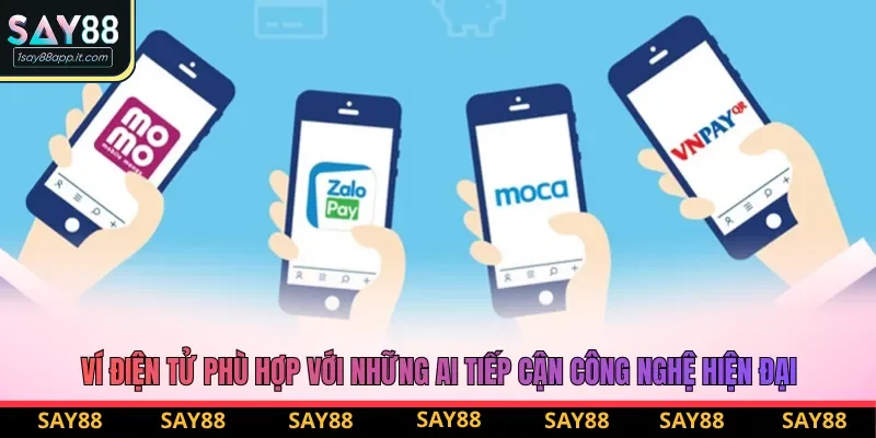Ví điện tử phù hợp với những ai tiếp cận công nghệ hiện đại Ví điện tử phù hợp với những ai tiếp cận công nghệ hiện đại