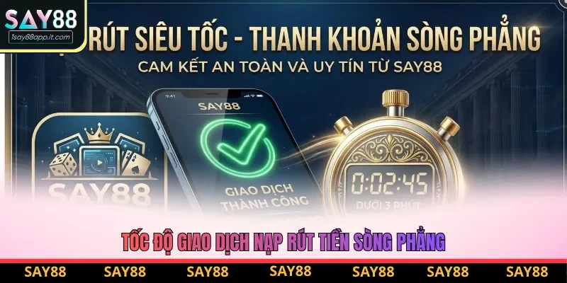 Tốc độ nạp rút siêu tốc, không lỗi chỉ có tại Say88 Tốc độ nạp rút siêu tốc, không lỗi chỉ có tại Say88