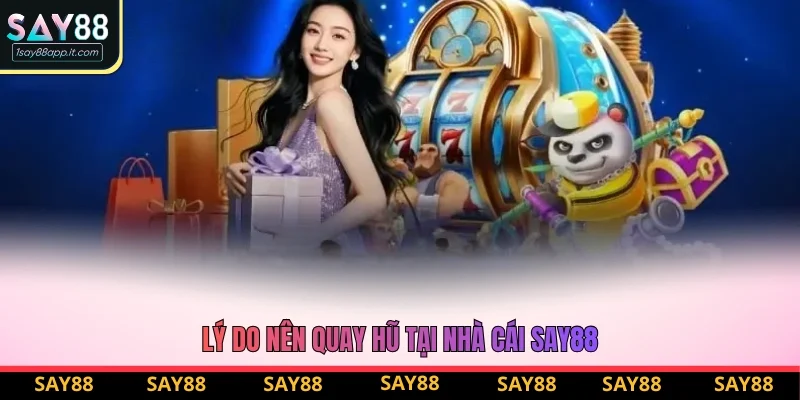 Lý do nên quay hũ tại nhà cái Say88 Lý do nên quay hũ tại nhà cái Say88