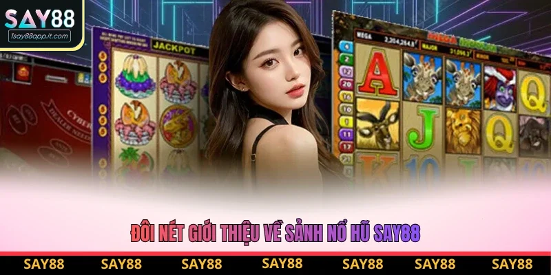 Đôi nét giới thiệu về sảnh nổ hũ Say88 Đôi nét giới thiệu về sảnh nổ hũ Say88