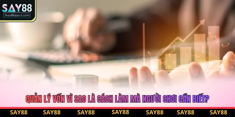 Quản lý vốn vì sao là cách làm mà người chơi cần biết?