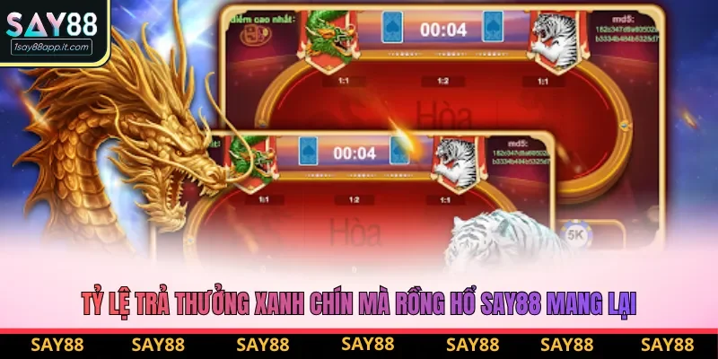 Tỷ lệ trả thưởng xanh chín mà rồng hổ say88 mang lại