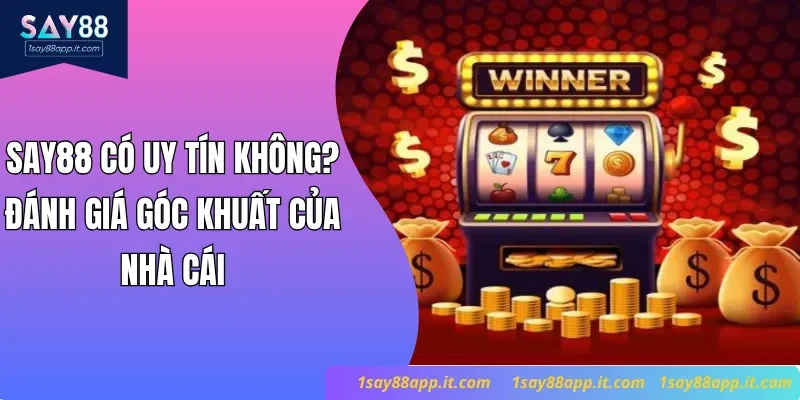 Say88 có uy tín không? Đánh giá góc khuất của nhà cái