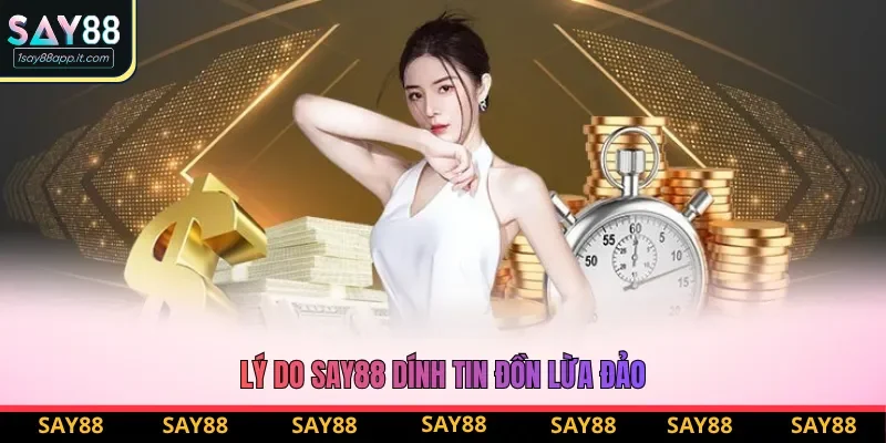 Lý do Say88 dính tin đồn lừa đảo Lý do Say88 dính tin đồn lừa đảo