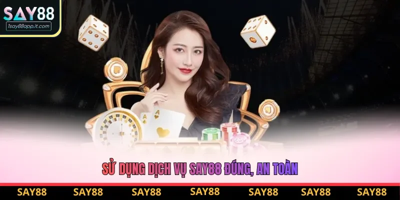 Sử dụng dịch vụ Say88 đúng, an toàn Sử dụng dịch vụ Say88 đúng, an toàn