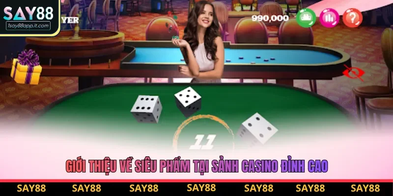 Giới thiệu về siêu phẩm tại sảnh Casino đỉnh cao
