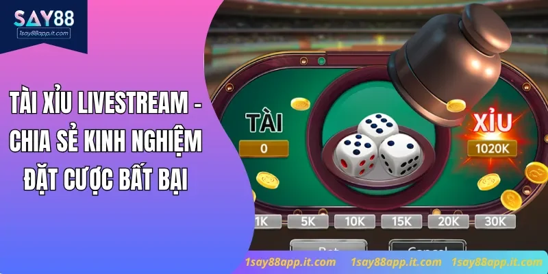 Tài Xỉu Livestream - Chia Sẻ Kinh Nghiệm Đặt Cược Bất Bại