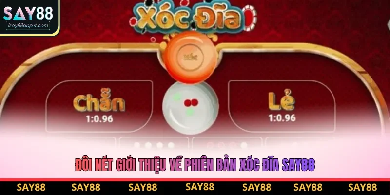 Đôi nét giới thiệu về phiên bản xóc đĩa say88 Đôi nét giới thiệu về phiên bản xóc đĩa say88